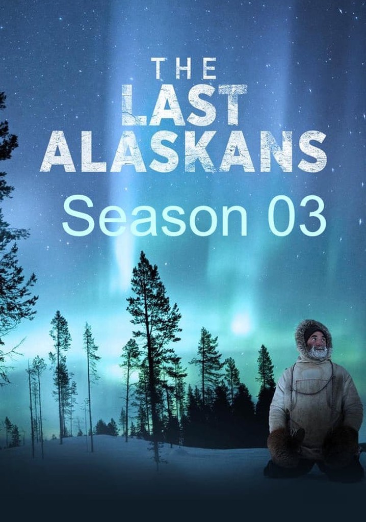 The Last Alaskans Season 3 watch episodes streaming online